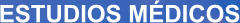 ESTUDIOS M�DICOS